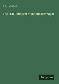 Produktbild: The Last Conquest of Ireland (Perhaps)