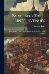 Produktbild: Parks and Tree-lined Avenues: Read October 7, 1891, at the Meeting of the Advance Club of Providence