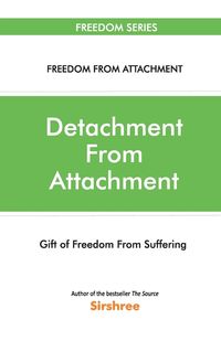 Produktbild: Detachment From Attachment - Gift Of Freedom From Suffering