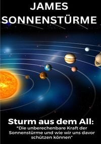 Produktbild: Sturm aus dem All: Die unberechenbare Kraft der Sonnenst&uuml;rme und wie wir uns davor sch&uuml;tzen k&ouml;nnen, Sonnensturm 2025: Sonnensturm, Blackout, ... aktue