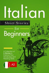 Produktbild: Italian Short Stories for Beginners: A Collection of 5 Stories to Improve Your Vocabulary and Reading Skills