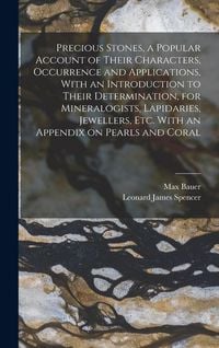 Produktbild: Precious Stones, a Popular Account of Their Characters, Occurrence and Applications, With an Introduction to Their Determination, for Mineralogists, Lapidaries, Jewellers, etc. With an Appendix on Pearls and Coral