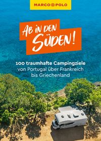 Produktbild: MARCO POLO Bildband Ab in den S&uuml;den! 100 traumhafte Campingziele von Portugal &uuml;ber Frankreich bis Griechenland