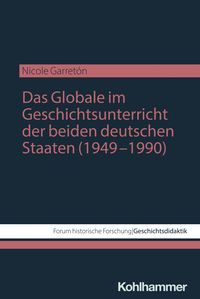 Produktbild: Das Globale im Geschichtsunterricht der beiden deutschen Staaten (1949&ndash;1990)