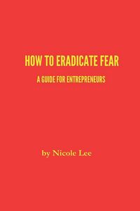 Produktbild: How to Eradicate Fear- A Guide for Entrepreneurs