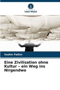 Produktbild: Eine Zivilisation ohne Kultur - ein Weg ins Nirgendwo