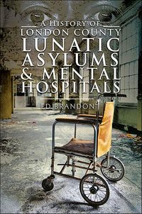 Produktbild: A History of London County Lunatic Asylums & Mental Hospitals