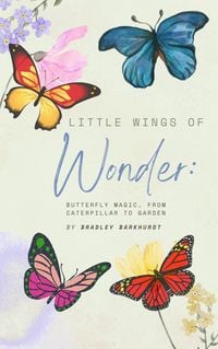 Produktbild: Little Wings of Wonder: Butterfly Magic, From Caterpillar to Garden