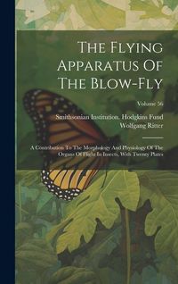 Bild vom Artikel The Flying Apparatus Of The Blow-fly: A Contribution To The Morphology And Physiology Of The Organs Of Flight In Insects, With Twenty Plates; Volume 5 vom Autor Wolfgang Ritter