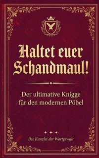 Produktbild: Haltet Euer Schandmaul! Der ultimative Knigge f&uuml;r den modernen P&ouml;bel