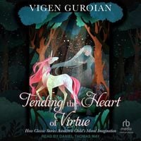 Bild vom Artikel Tending the Heart of Virtue: How Classic Stories Awaken a Child's Moral Imagination, 2nd Edition vom Autor Vigen Guroian