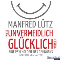 Produktbild: Wie Sie unvermeidlich gl&uuml;cklich werden