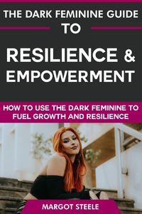 Produktbild: The Dark Feminine Guide to Resilience & Empowerment: How to Use the Dark Feminine to Fuel Growth & Resilience