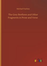 Produktbild: The Grey Brethren and Other Fragments in Prose and Verse
