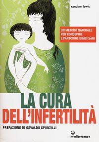 Produktbild: La cura dell'infertilit&agrave;. Un metodo naturale per concepire e partorire bimbi sani