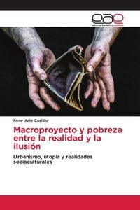 Produktbild: Macroproyecto y pobreza entre la realidad y la ilusi&oacute;n
