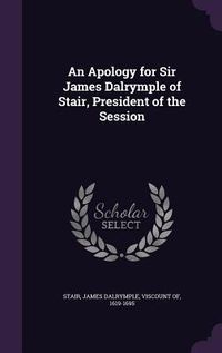 Produktbild: An Apology for Sir James Dalrymple of Stair, President of the Session