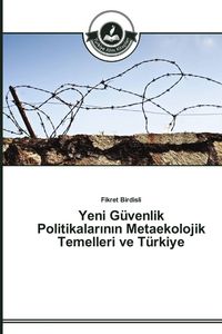 Produktbild: Yeni G&uuml;venlik Politikalar&iquest;n&iquest;n Metaekolojik Temelleri ve T&uuml;rkiye