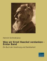 Produktbild: Was wir Ernst Haeckel verdanken - Erster Band