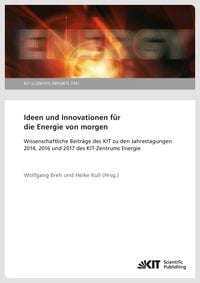 Produktbild: Ideen und Innovationen f&uuml;r die Energie von morgen : Wissenschaftliche Beitr&auml;ge des KIT zu den Jahrestagungen 2014, 2016 und 2017 des KIT-Zentrums Ener