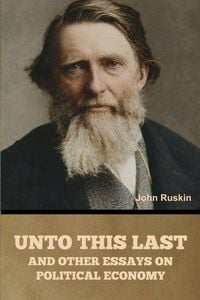 Produktbild: Unto This Last, and Other Essays on Political Economy