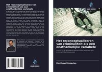 Produktbild: Het reconceptualiseren van criminaliteit als een onafhankelijke variabele