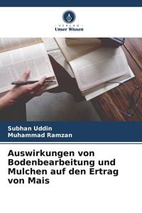 Produktbild: Auswirkungen von Bodenbearbeitung und Mulchen auf den Ertrag von Mais