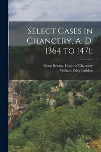 Produktbild: Select Cases in Chancery, A. D. 1364 to 1471;
