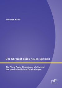 Produktbild: Der Chronist eines neuen Spanien: Die Filme Pedro Almod&oacute;vars als Spiegel der gesellschaftlichen Entwicklungen