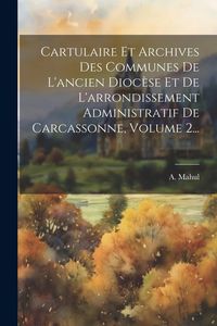 Produktbild: Cartulaire Et Archives Des Communes De L'ancien Dioc&egrave;se Et De L'arrondissement Administratif De Carcassonne, Volume 2...