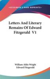 Produktbild: Letters and Literary Remains of Edward Fitzgerald V1