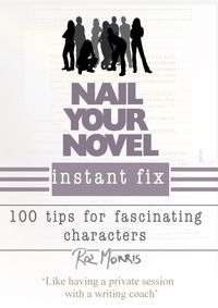 Produktbild: Nail Your Novel Instant Fix: 100 Tips For Fascinating Characters