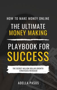 Produktbild: How to Make Money Online: The Ultimate Money Making PlayBook for Success