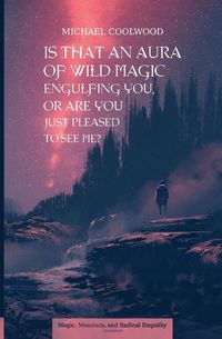 Produktbild: Is That An Aura of Wild Magic Engulfing You, Or Are You Just Pleased To See Me?