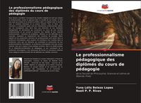 Produktbild: Le professionnalisme p&eacute;dagogique des dipl&ocirc;m&eacute;s du cours de p&eacute;dagogie