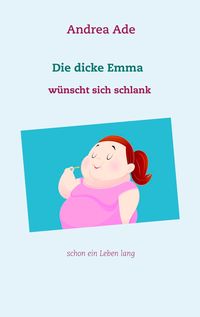 Bild vom Artikel Die dicke Emma wünscht sich schlank vom Autor Andrea Ade