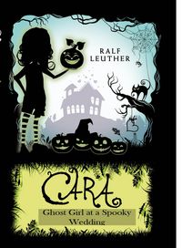 Produktbild: Cara - Ghost Girl at a Spooky Wedding (Cara the Ghost Girl, #3)