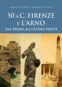 Produktbild: 50 a.C. Firenze e l'Arno. Dal primo all'ultimo ponte