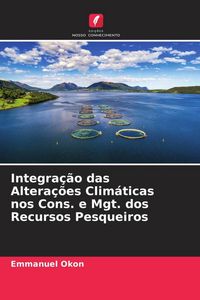 Produktbild: Integra&ccedil;&atilde;o das Altera&ccedil;&otilde;es Clim&aacute;ticas nos Cons. e Mgt. dos Recursos Pesqueiros