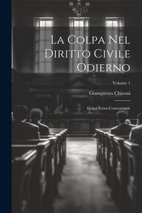 Produktbild: La Colpa Nel Diritto Civile Odierno: Colpa Extra-Contrattuale; Volume 1