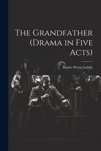 Produktbild: The Grandfather (drama in Five Acts)
