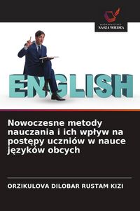 Produktbild: Nowoczesne metody nauczania i ich wp&iquest;yw na post&iquest;py uczni&oacute;w w nauce j&iquest;zyk&oacute;w obcych