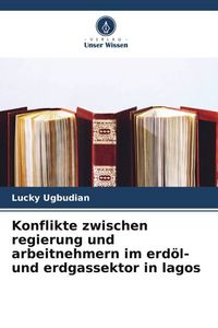 Produktbild: Konflikte zwischen regierung und arbeitnehmern im erd&ouml;l- und erdgassektor in lagos