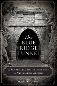 Produktbild: Blue Ridge Tunnel: A Remarkable Engineering Feat in Antebellum Virginia