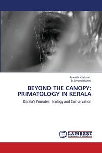 Produktbild: Beyond The Canopy: Primatology in Kerala