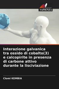 Produktbild: Interazione galvanica tra ossido di cobalto(3) e calcopirite in presenza di carbone attivo durante la lisciviazione