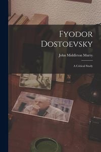 Produktbild: Fyodor Dostoevsky: A Critical Study