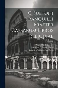 Produktbild: C. Suetoni Tranquilli Praeter Caesarum Libros Reliquiae