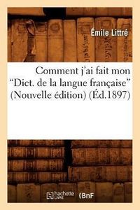 Produktbild: Comment j'Ai Fait Mon Dictionnaire de la Langue Fran&ccedil;aise (Ed.1897)