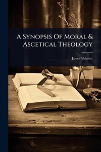 Produktbild: A Synopsis Of Moral & Ascetical Theology